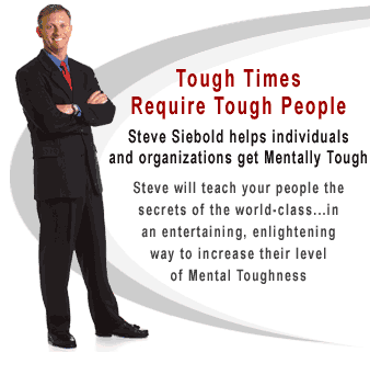 Steve Siebold - Tough Times require tough people. Steve Siebold helps individuals and organizations get Mentally Tough. Steve will teach your people the secrets of the world-class... in an entertaining, enlightening way to increase their level of Mental Toughness